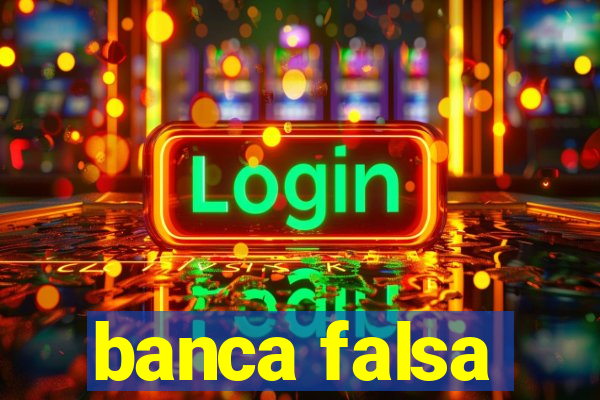 banca falsa